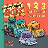 Everything Goes: 123 Beep Beep Beep!: a Counting Book