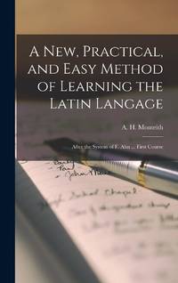 A new, Practical, and Easy Method of Learning the Latin Langage: After the System of F. Ahn ......