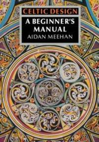 Celtic Design: A Beginner&#039;s Manual by Aidan Meehan - 1991-08-03