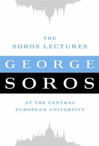 The Soros Lectures: At the Central European University by Soros, George - 2011