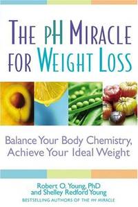 The pH Miracle for Weight Loss: Balance Your Body Chemistry, Achieve Your Ideal Weight