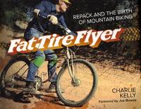 Fat Tire Flyer: Repack and the Birth of Mountain Biking by Kelly