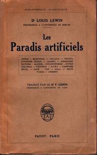 Les "Paradis artificiels" Opium - Morphine - Cocaïne - Peyotl - Chanvre Indien - Agaric Jusquiame - Datura - Alcool - Chloroforme - Ether - Chloral - Véronal - Kawa - Camphre Bétel - Café - Thé - Kola - Maté - Tabac - Arsénic. Traduit par le Dr. F. GIDON