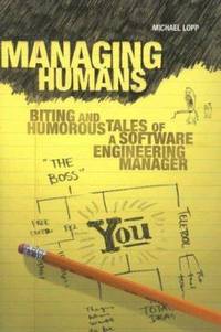 Managing Humans : Biting and Humorous Tales of a Software Engineering Manager