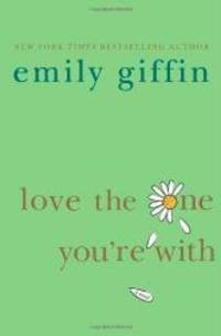 Love the One You&#039;re With by Emily Giffin - 2008-07-01