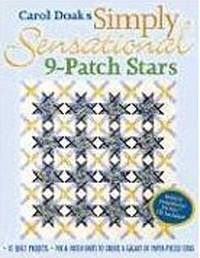 Carol Doak's Simply Sensational 9-Patch Stars : Mix and Match Units to Create a Galaxy of...