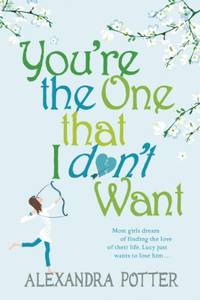 You're the One that I don't want: A hilarious, escapist romcom from the author of...