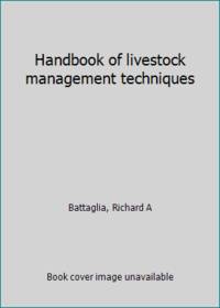 Handbook of livestock management techniques by Battaglia, Richard A - 1981