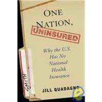 One Nation, Uninsured: Why the U.S. Has No National Health Insurance by Jill Quadagno - 2005-06-02