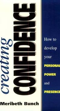 Creating Confidence: How to Develop Your Personal Power and Presence