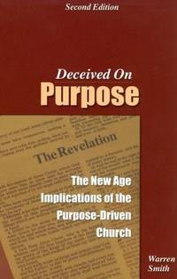 Deceived on Purpose : The New Age Implications of the Purpose-Driven Church