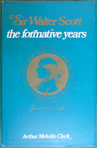 Sir Walter Scott : The Formative Years de Clark, Arthur Melville - 1969