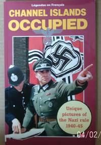 Channel Islands Occupied. Unique Pictures of the Nazi Rule 1940 - 45 by Richard Mayne - Paperback - 1985 - from Raffles Bookstore (SKU: Gr51.9)
