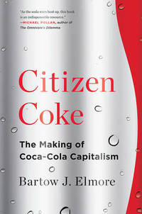 Citizen Coke: The Making of Coca-Cola Capitalism