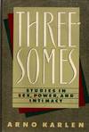 Threesomes: Studies in Sex, Power, and Intimacy