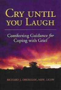 Cry until You Laugh : Comforting Guidance for Coping with Grief