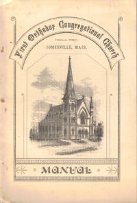 Manual of the First Orthodox Congregational Church, Franklin Street, Somerville, Mass. May, 1883