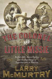 image of The Colonel and Little Missie: Buffalo Bill, Annie Oakley, and the Beginnings of Superstardom in America