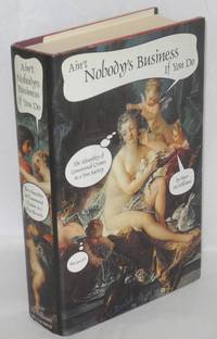 Ain't nobody's business if you do; the absurdity of consensual crimes in a free society by Peter McWilliams - First edition - 1993 - from Bolerium Books Inc., ABAA/ILAB (SKU: 35984)