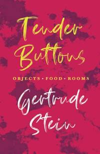 Tender Buttons - Objects. Food. Rooms.: With An Introduction By Sherwood Anderson by Gertrude Stein