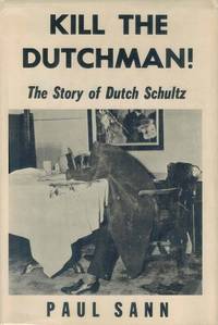 Kill the Dutchman! The story of Dutch Schultz