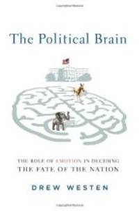 image of The Political Brain: The Role of Emotion in Deciding the Fate of the Nation
