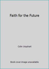 Faith for the Future by Colin Urquhart - 1983