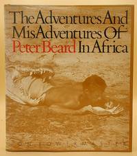 The Adventures and Misadventures of Peter Beard in Africa
