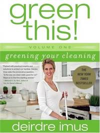 Green This! Volume 1: Greening Your Cleaning by Imus, Deirdre