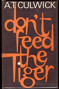 DON'T FEED THE TIGER by A T CULWICK - First Edition - 1968 - from BOOKLOVERS PARADISE (SKU: 007316)