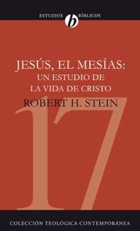 JesÃºs El MesÃ­as: Un Estudio de la Vida de Cristo = Jesus the Messiah by Stein, Robert - 2008