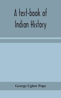 A Text-Book Of Indian History; With Geographical Notes, Genealogical Tables, Examination...