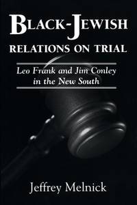 Black-Jewish Relations on Trial: Leo Frank and Jim Conley in the New South