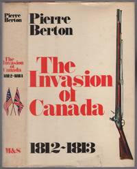 The Invasion of Canada 1812-1813 by BERTON, Pierre - 1980