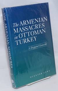 The Armenian massacres in Ottoman Turkey: a disputed genocide by Lewy, Guenter - 2005