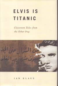 ELVIS IS TITANIC Classroom Tales from the Other Iraq