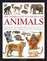 The World Encyclopedia of Animals: A Reference and Identification Guide to 840 of the Most...