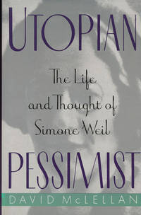 image of Utopian Pessimist: the Life and Thought of Simone Weil