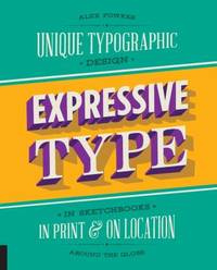 Expressive Type : Unique Typographic Design in Sketchbooks, in Print, and on Location Around the...