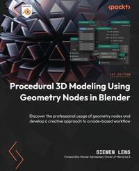 Procedural 3D Modeling Using Geometry Nodes in Blender: Discover the professional usage of...