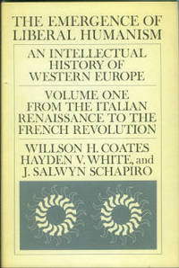 The Emergence Of Liberal Humanism, An Intellectual History Of Western Europe Volume I: from the Italian… by J. Salwyn and Schapiro - 1st Edition - 1966 - from Chris Hartmann, Bookseller (SKU: 025317)