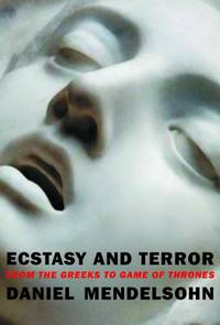 Ecstasy and Terror : From the Greeks to Game of Thrones