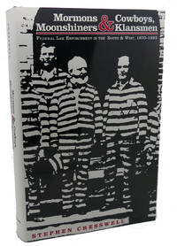 MORMONS AND COWBOYS, MOONSHINERS AND KLANSMEN : Federal Law Enforcement in the South & West,...