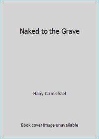 Naked to the Grave by Harry Carmichael - 1973