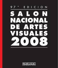 97° EDICIÓN SALÓN NACIONAL DE ARTES VISUALES 2008: ARTE CERAMICO, ARTE TEXTIL, DIBUJO, ESCULTURA, FOTOGRAFIA, GRABADO, NUEVOS SOPORTES E INSTALACIONES, PINTURA