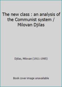 The new class : an analysis of the Communist system / Milovan Djilas