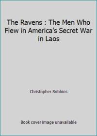 cover of The Ravens : The Men Who Flew in America's Secret War in Laos