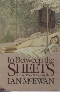 In Between the Sheets and Other Stories by MCEWAN, Ian - 1978