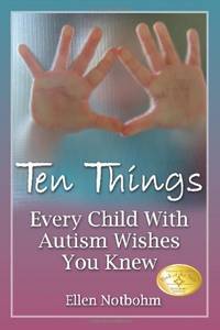 Ten Things Every Child with Autism Wishes You Knew by Ellen Notbohm