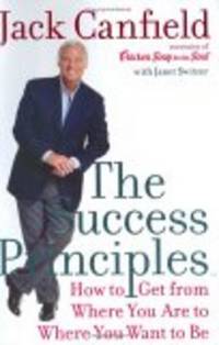 The Success Principles: How To Get From Where You Are To Where You Want To Be by Janet Jack; Switzer - Signed First Edition - 2005 - from Taos Books (SKU: 20358)